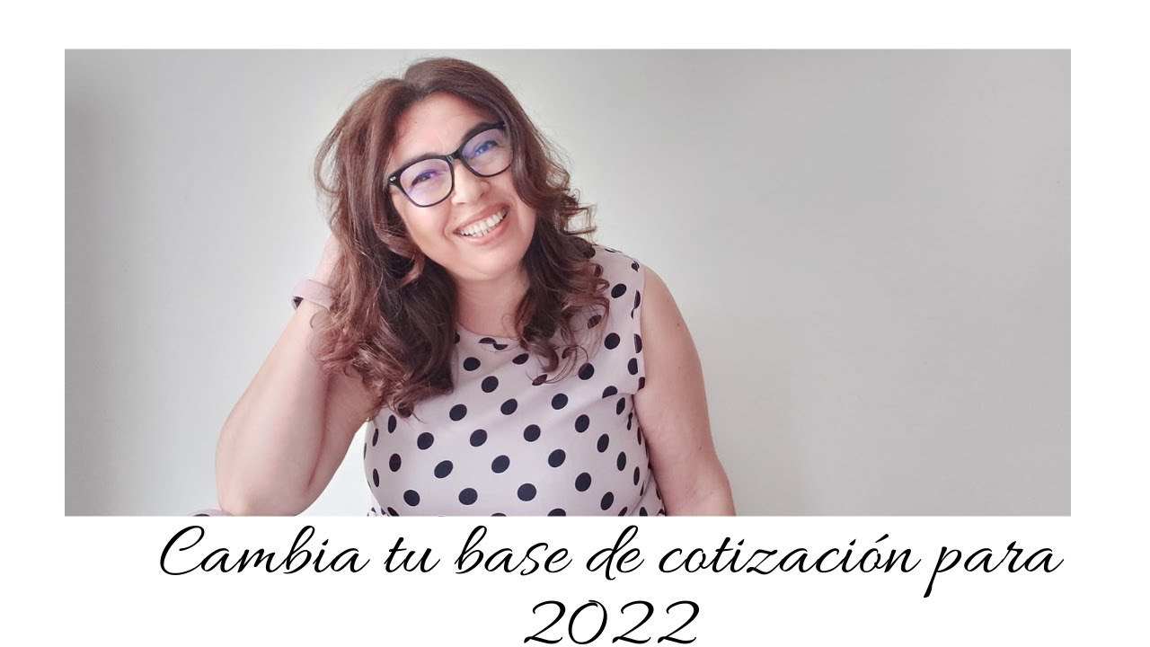 cambia tu base de cotizacion para 2022