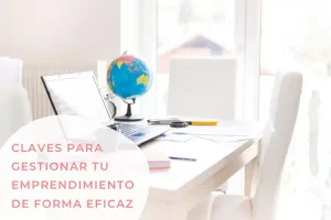 claves para gestionar tu emprendimiento de forma eficaz 1